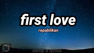 first love  repablikan lyrics video [upl. by Aniara]