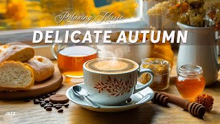 Delicate Autumn Jazz ☕🍂 Sweet Jazz amp Bossa Nova for Relaxation Study and Work [upl. by Allimrac]