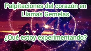 Palpitaciones del corazón en Llamas Gemelas¿Qué estoy experimentando [upl. by Irme]