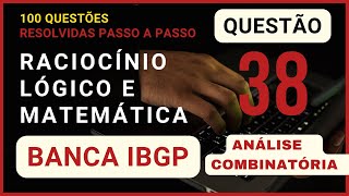 Matemática e Raciocínio Lógico Banca IBGP  Questão 038 de 100  Análise Combinatória [upl. by Zul913]