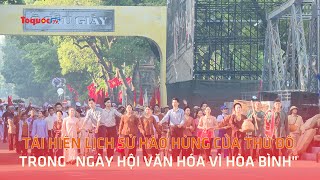 Tái hiện lịch sử hào hùng của Thủ đô trong quotNgày hội văn hóa vì hòa bìnhquot [upl. by Domineca]