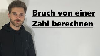 Bruch von einer Zahl berechnen  Verständlich erklärt [upl. by Roman476]