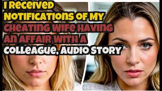 I Received Notifications of My Cheating Wife Having an Affair With a Colleague Audio Story [upl. by Kistner892]