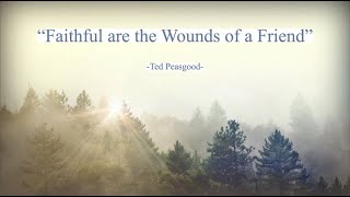 quotFaithful are the Wounds of a Friendquot  Ted Peasgood [upl. by Nylrehc]