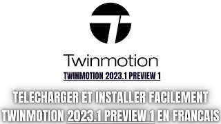 TWINMOTION 2023  TELECHARGER ET INSTALLER FACILEMENT TWINMOTION 20231 PREVIEW 1 EN FRANCAIS [upl. by Donetta]