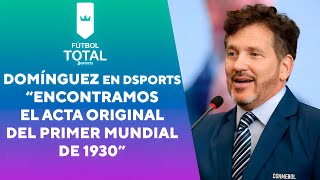 DOMÍNGUEZ en DSPORTS quotEncontramos el ACTA ORIGINAL del PRIMER MUNDIAL en 1930quot [upl. by Blinnie]