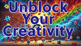 How to Unblock Your Creativity and Unleash Your Full Potential [upl. by Waldo]