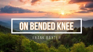 🔴 ON BENDED KNEE with Lyrics Frank Baxter [upl. by Gerald]