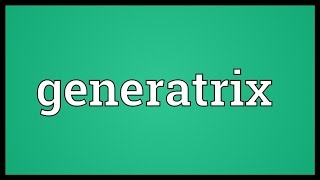 Generatrix Meaning [upl. by Selin]