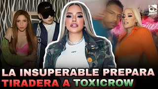 LA INSUPERABLE Y LA CANCIÓN QUE DESTRUIRÁ A TOXIC CROW  La Insu en modo Shakira Karolg etc [upl. by Kendell973]