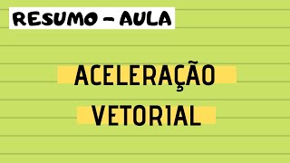 AULA 03  CINEMÁTICA VETORIAL  RESUMO  ACELERAÇÃO VETORIAL CENTRÍPETA E TANGENCIAL [upl. by Kitarp]