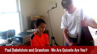 Paul Dobelstein amp Grandson  We Are Quixote Are You [upl. by Gard]