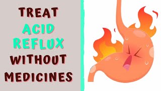 HOW TO TREAT ACID REFLUX WITHOUT MEDICINES [upl. by Paquito419]