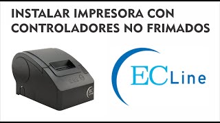 Instalar impresora con controladores no firmados ECline [upl. by Keeler175]