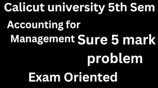 Calicut university 5th Sem Accounting for Management Sure 5 mark problem Exam oriented [upl. by Dnomhcir706]