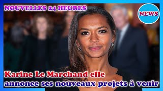 Karine Le Marchand  ce nouveau projet loin de Lamour est dans le pré qui lattend [upl. by Ihskaneem]