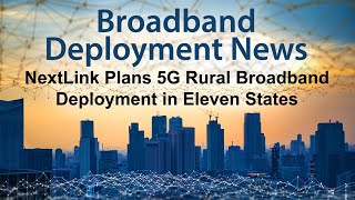 NextLink Plans 5G Rural Broadband Deployment in Eleven States [upl. by Nilerual]