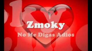 Zmoky  No me digas adios [upl. by Georgeta251]