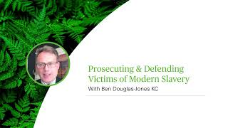 Prosecuting amp Defending Victims of Modern Slavery  With Ben DouglasJones KC  Webinar [upl. by Lalib]