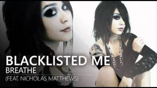 Blacklisted Me  Breathe feat Nicholas Matthews [upl. by Bronson]