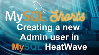 Episode060  Creating a new Admin user in MySQL HeatWave [upl. by Kcirednek]