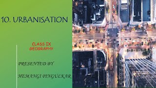 Standard IX  Subject Geography Topic 10 Urbanisation  Module 1 [upl. by Gaul596]