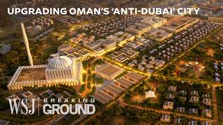 Oman’s 26B ‘Smart City’ Megaproject Is Disrupting the Dubai Archetype  WSJ Breaking Ground [upl. by Sonia]