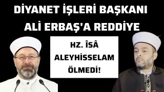 Diyanet İşleri Başkanına REDDİYE Hz ÎSÂ Aleyhisselam ÖLMEDİ [upl. by Leiru]