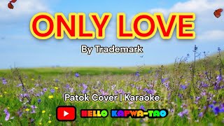 ONLY LOVE by Trademark karaoke patok cover hellokapwatao [upl. by Ainosal436]