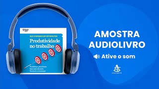 Produtividade no trabalho Sua carreira em 20 minutos  Amostra  Editora Sextante Audiolivro [upl. by Zoller501]