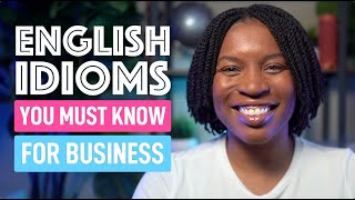 Idioms For Business English  Enhance Your Professional Communication [upl. by Suivatna]