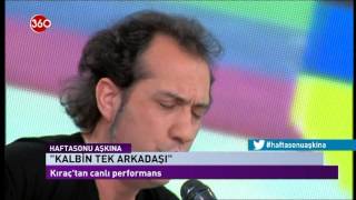 Kıraç  Kalbin Tek Arkadaşı Canlı Performans  Hafta Sonu Aşkına [upl. by Vergne]