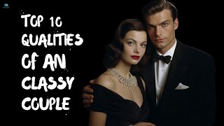 10 Qualities of a Classy Couple [upl. by Ainwat419]