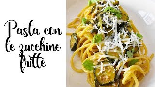 Pasta con le zucchine FRITTE [upl. by Garvin]