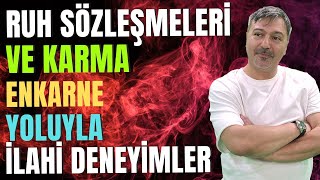 RUH SÖZLEŞMELERİ VE KARMA ENKARNE YOLUYLA İLAHİ DENEYİMLER [upl. by Batha]