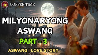 MILYONARYONG ASWANG  PART 3  Kwentong Aswang  Love Story [upl. by Gillian]