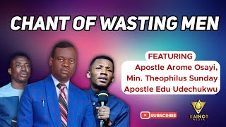 APOSTLE AROME OSAYI amp MIN THEOPHILUS SUNDAY amp APOSTLE EDU UDECHUKWU CHANT OF WASTING MEN [upl. by Puduns659]