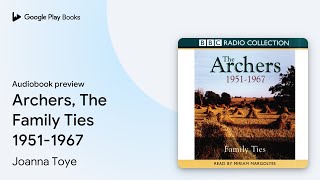 Archers The Family Ties 19511967 by Joanna Toye · Audiobook preview [upl. by Yllil]