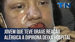 Jovem que teve grave reação alérgica a dipirona deixa hospital [upl. by Ilyssa]