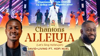 Chantons Alleluia  DavidLiving ft Kofi Nuel [upl. by Nenad970]