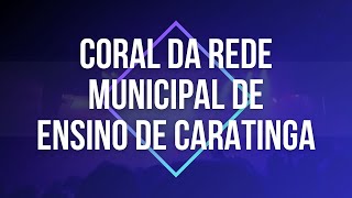 CORAL DA REDE MUNICIPAL DE ENSINO DE CARATINGA [upl. by Crudden]