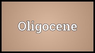 Oligocene Meaning [upl. by Ellesor]