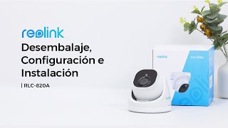 Unboxing Reolink RLC820A y Tutorial  Cámara de Seguridad 4K 8MP PoE Domo con Detección Inteligente [upl. by Nocam]