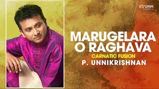 Marugelara O Raghava  P Unnikrishnan  Carnatic Fusion [upl. by Fira]