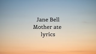 Jane Bell  Mother ate lyrics [upl. by Tennek]