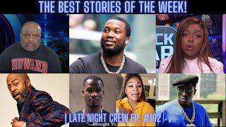 The Best Stories Of The Week  Late Night Crew Ep 102 [upl. by Anoel]