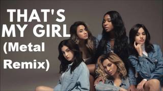 Fifth Harmony  Thats My Girl Metal Remix [upl. by Anayi506]