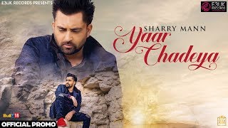 Yaar Chadeya  Sharry Mann  Rav Hanjra  Snappy  Official Promo  E3UK Records [upl. by Norved521]