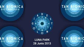 TAN BIONICA  DESTINOLOGIA  Luna Park  28 Junio 2013  Tus ojos mil [upl. by Ydnagrub]