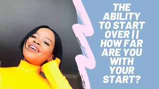 The Ability To Start Over  How Far Are You With Your Start [upl. by Zamir]